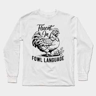 Fluent in Fowl Language Funny Chicken Long Sleeve T-Shirt